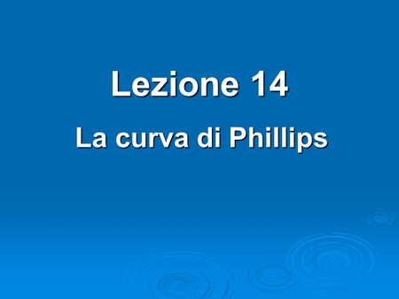 Lezione 14 La curva di Phillips.