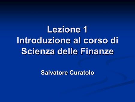 Lezione 1 Introduzione al corso di Scienza delle Finanze