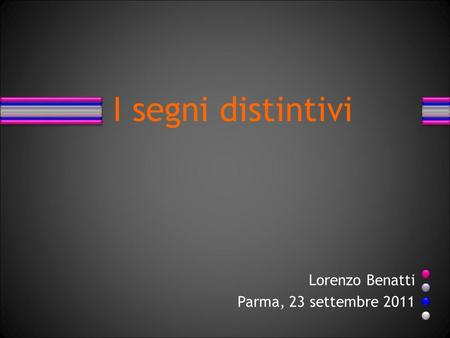 I segni distintivi Lorenzo Benatti Parma, 23 settembre 2011.