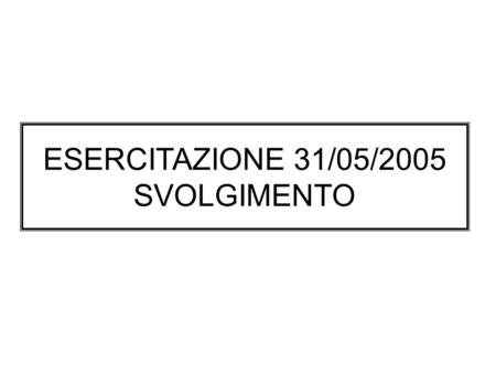 ESERCITAZIONE 31/05/2005 SVOLGIMENTO. La società Aspire S.p.a. presenta al 31/12/2004 la seguente situazione contabile: CONTOSALDO Automezzi50.000 Impianti170.000.
