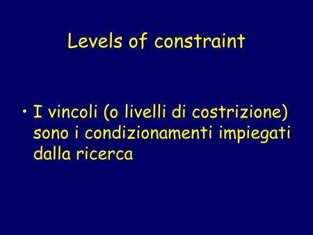 Levels of constraint I vincoli (o livelli di costrizione) sono i condizionamenti impiegati dalla ricerca.