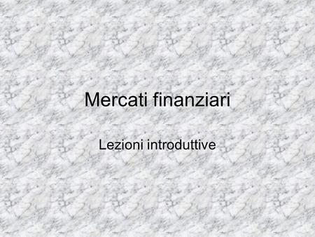 Mercati finanziari Lezioni introduttive.