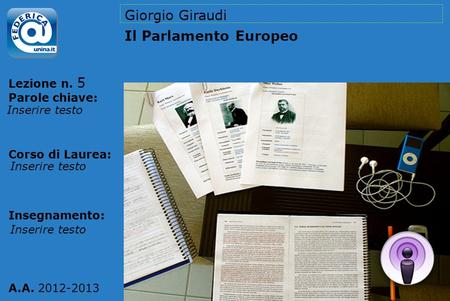 Lezione n. Parole chiave: Corso di Laurea: Insegnamento: A.A. 2012-2013 Giorgio Giraudi Il Parlamento Europeo 5 Inserire testo.
