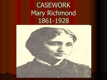 CASEWORK Mary Richmond