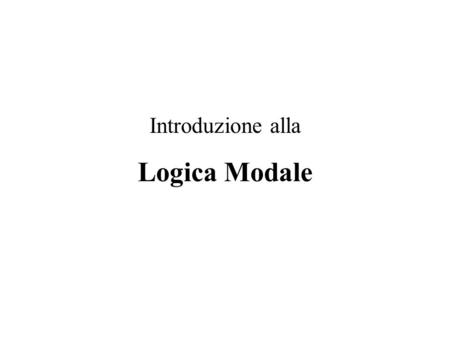 Introduzione alla Logica Modale.