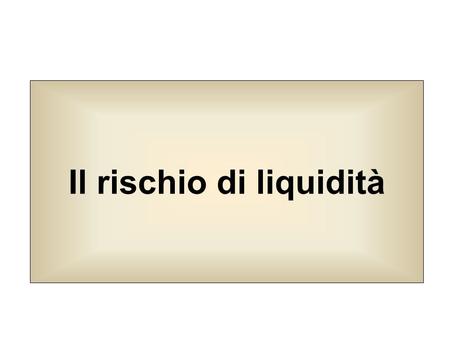 Il rischio di liquidità