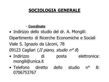 SOCIOLOGIA GENERALE –Coordinate Indirizzo dello studio del dr. A. Mongili: Dipartimento di Ricerche Economiche e Sociali Viale S. Ignazio da Làconi, 78.