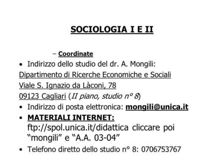 SOCIOLOGIA I E II –Coordinate Indirizzo dello studio del dr. A. Mongili: Dipartimento di Ricerche Economiche e Sociali Viale S. Ignazio da Làconi, 78 09123.