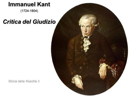 Immanuel Kant ( ) Critica del Giudizio