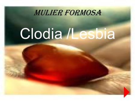 MULIER FORMOSA Clodia /Lesbia.