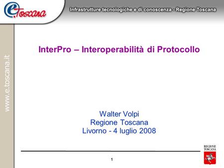 18/06/08 InterPro – Interoperabilità di Protocollo Walter Volpi Regione Toscana Livorno - 4 luglio 2008.