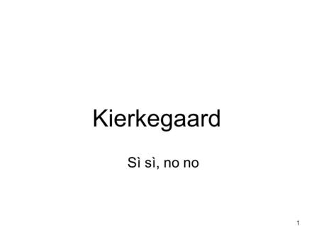 Kierkegaard Sì sì, no no.