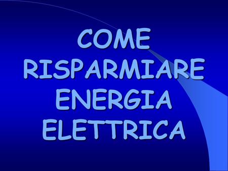 COME RISPARMIARE ENERGIA ELETTRICA