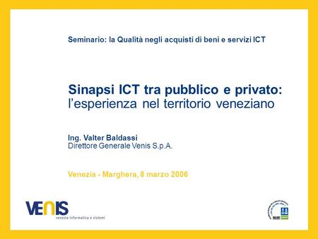 Sinapsi ICT tra pubblico e privato: lesperienza nel territorio veneziano Seminario: la Qualità negli acquisti di beni e servizi ICT Venezia - Marghera,