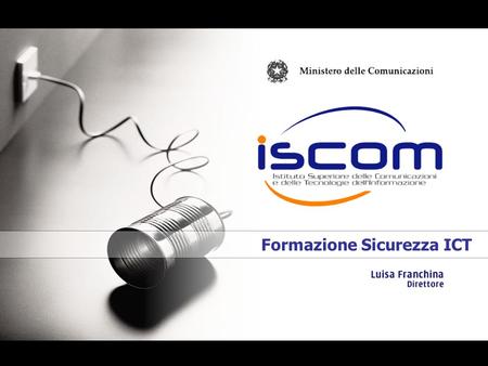 Formazione Sicurezza ICT. ISCOM 30 labs; 164 internal experts; 86 experts from other research institutes; 52 agreements with Universities; 22 projects.
