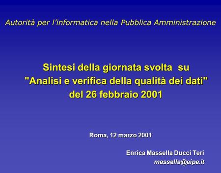Roma, 12 marzo 2001 Enrica Massella Ducci Teri Sintesi della giornata svolta su Analisi e verifica della qualità dei dati del 26 febbraio.