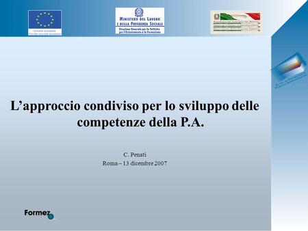 Lapproccio condiviso per lo sviluppo delle competenze della P.A. C. Penati Roma – 13 dicembre 2007.