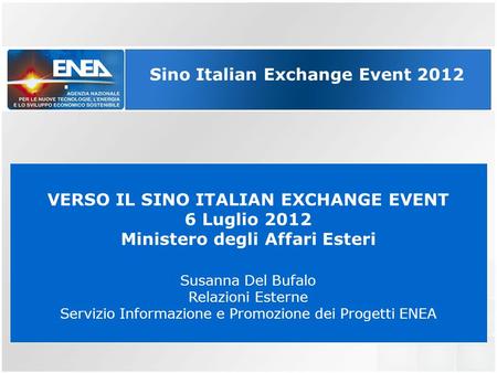 . VERSO IL SINO ITALIAN EXCHANGE EVENT 6 Luglio 2012 Ministero degli Affari Esteri Susanna Del Bufalo Relazioni Esterne Servizio Informazione e Promozione.