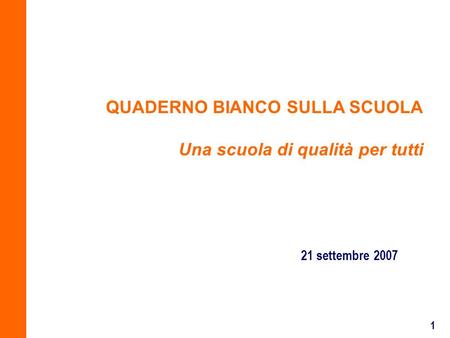 1 21 settembre 2007 QUADERNO BIANCO SULLA SCUOLA Una scuola di qualità per tutti.