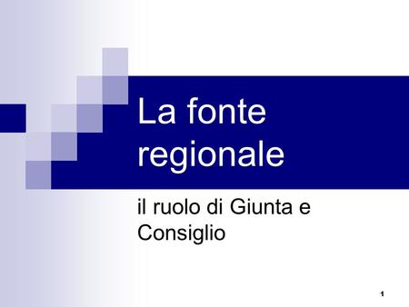 1 La fonte regionale il ruolo di Giunta e Consiglio.