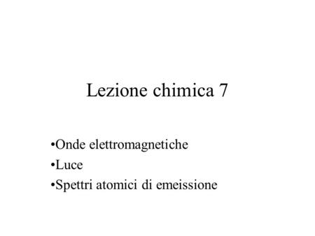 Lezione chimica 7 Onde elettromagnetiche Luce