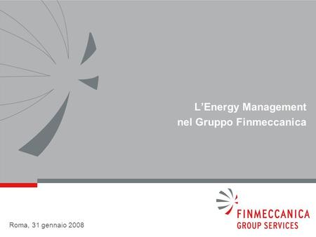 LEnergy Management nel Gruppo Finmeccanica Roma, 31 gennaio 2008.