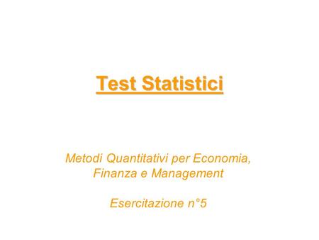Test Statistici Metodi Quantitativi per Economia, Finanza e Management Esercitazione n°5.