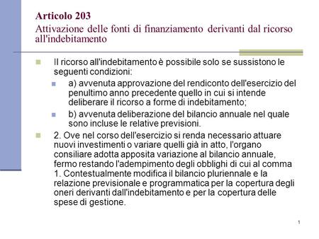 1 Articolo 203 Attivazione delle fonti di finanziamento derivanti dal ricorso all'indebitamento Il ricorso all'indebitamento è possibile solo se sussistono.