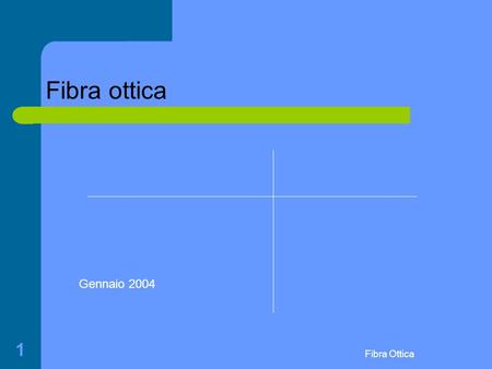 Fibra ottica Gennaio 2004 Fibra Ottica.