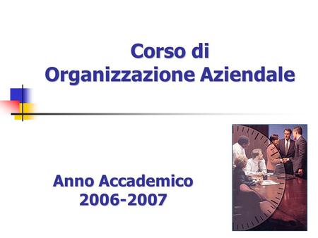 1 Anno Accademico 2006-2007 Corso di Organizzazione Aziendale.
