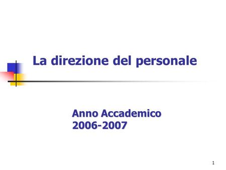 1 La direzione del personale Anno Accademico 2006-2007.