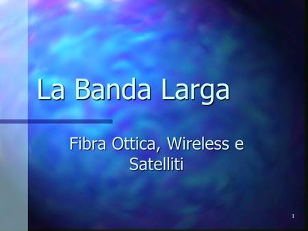 Fibra Ottica, Wireless e Satelliti