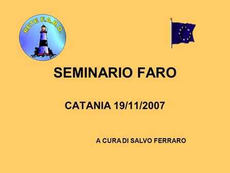 SEMINARIO FARO CATANIA 19/11/2007 A CURA DI SALVO FERRARO.