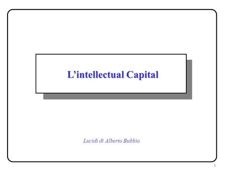 1 Lintellectual Capital Lucidi di Alberto Bubbio.