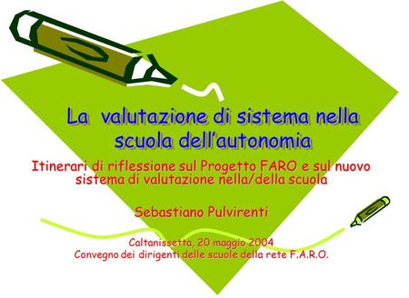 La valutazione di sistema nella scuola dellautonomia Itinerari di riflessione sul Progetto FARO e sul nuovo sistema di valutazione nella/della scuola Sebastiano.