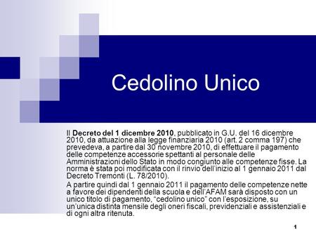 1 Cedolino Unico Il Decreto del 1 dicembre 2010, pubblicato in G.U. del 16 dicembre 2010, da attuazione alla legge finanziaria 2010 (art. 2 comma 197)