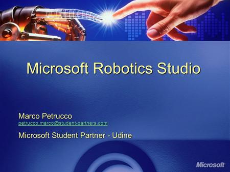 Microsoft Robotics Studio Marco Petrucco Microsoft Student Partner - Udine.