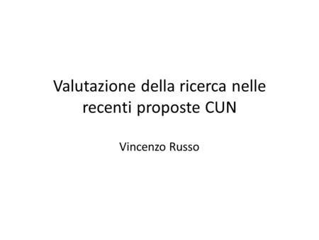 Valutazione della ricerca nelle recenti proposte CUN Vincenzo Russo Seminario SIDEA – Roma 11.12.09.
