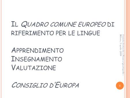 Il Quadro comune europeo di riferimento per le lingue Apprendimento Insegnamento Valutazione Consiglio d‘Europa Daniela Bertocchi e Franca Quartapelle.