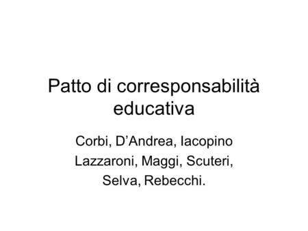 Patto di corresponsabilità educativa Corbi, DAndrea, Iacopino Lazzaroni, Maggi, Scuteri, Selva, Rebecchi.