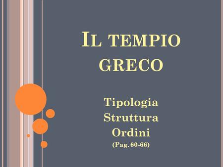Il tempio greco Tipologia Struttura Ordini (Pag. 60-66)