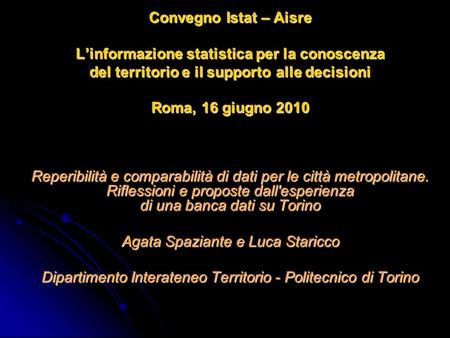 Convegno Istat – Aisre Linformazione statistica per la conoscenza del territorio e il supporto alle decisioni Roma, 16 giugno 2010 Reperibilità e comparabilità