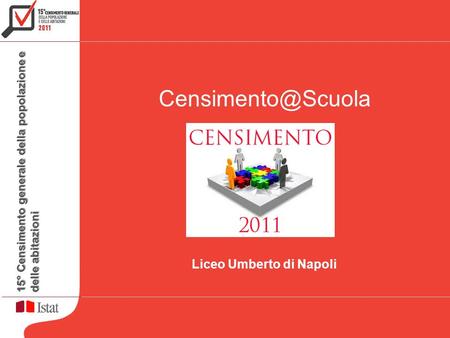 15° Censimento generale della popolazione e delle abitazioni Formazione rete di rilevazione Liceo Umberto di Napoli.
