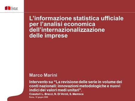Marco Marini Intervento su La revisione delle serie in volume dei conti nazionali: innovazioni metodologiche e nuovi indici dei valori medi unitari. Coautori: