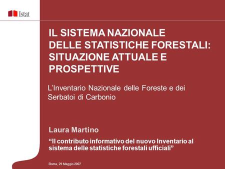 Laura Martino Il contributo informativo del nuovo Inventario al sistema delle statistiche forestali ufficiali LInventario Nazionale delle Foreste e dei.