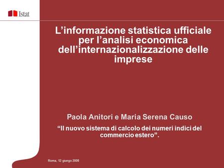 L’informazione statistica ufficiale per l’analisi economica dell’internazionalizzazione delle imprese Paola Anitori e Maria Serena Causo “Il nuovo sistema.