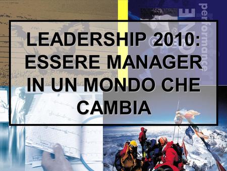 1 LEADERSHIP 2010: ESSERE MANAGER IN UN MONDO CHE CAMBIA.