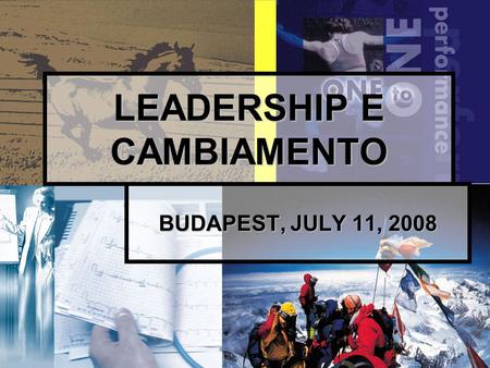 1 LEADERSHIP E CAMBIAMENTO BUDAPEST, JULY 11, 2008.