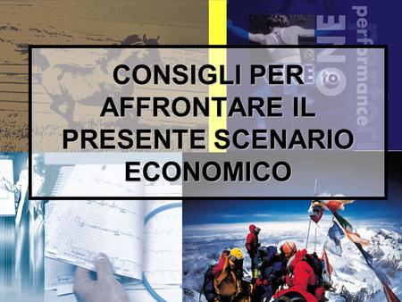 1 CONSIGLI PER AFFRONTARE IL PRESENTE SCENARIO ECONOMICO.