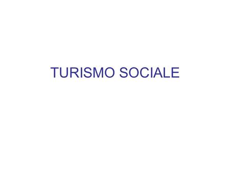 TURISMO SOCIALE. 1.pratica di partecipazione e socializzazione che consentiva alle classi meno abbienti di usufruire di forme di turismo allora riservate.